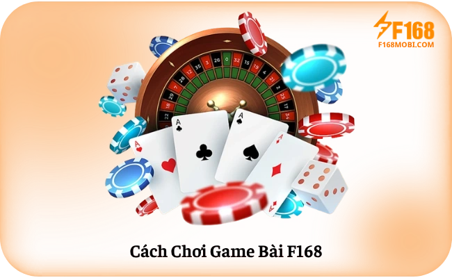 Cách Chơi Game Bài F168 Cho Người Mới Bắt Đầu Cách Chơi Game Bài F168
