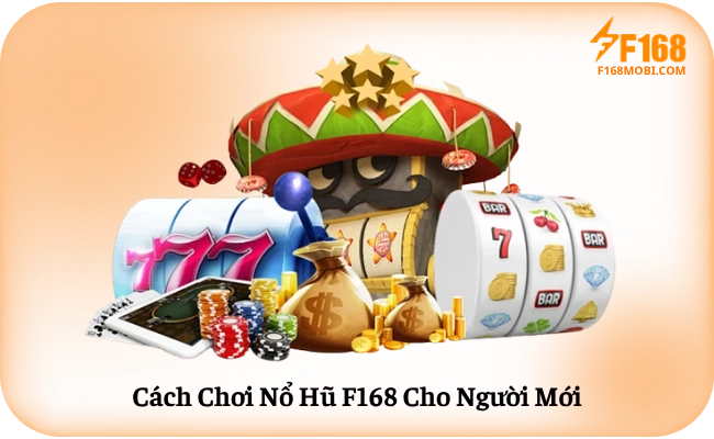 Cách Chơi Nổ Hũ F168 Cho Người Mới Bắt Đầu Cách Chơi Nổ Hũ F168 Cho Người Mới