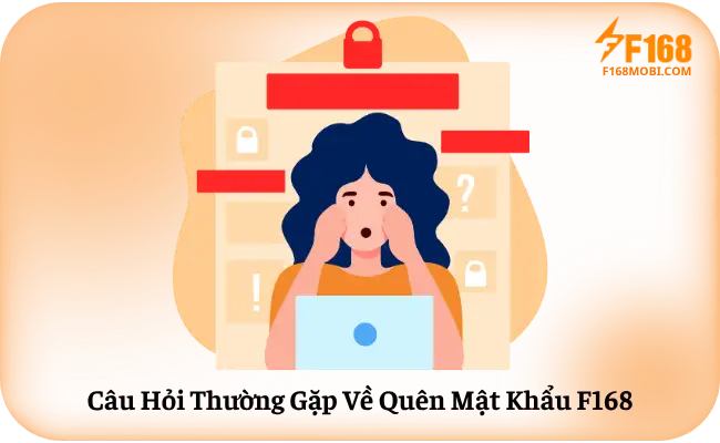 Quên mật khẩu F168 Câu Hỏi Thường Gặp Về Quên Mật Khẩu F168