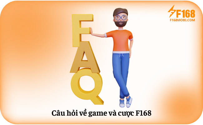 Câu hỏi thường gặp F168 Câu hỏi về game và cược F168