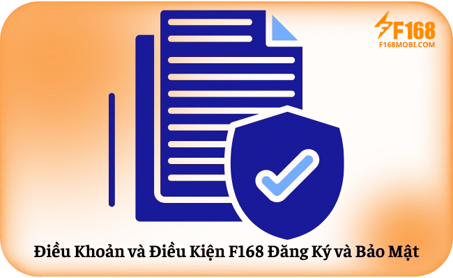 Điều khoản điều kiện Điều Khoản và Điều Kiện F168 Đăng Ký và Bảo Mật