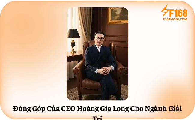 CEO Hoàng Gia Long Đóng Góp Của CEO Hoàng Gia Long Cho Ngành Giải Trí