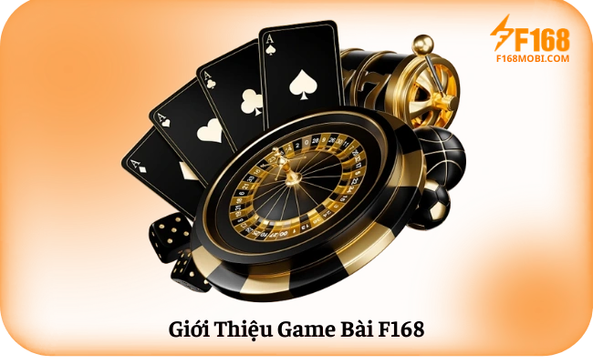 Game bài F168 Giới Thiệu Game Bài F168