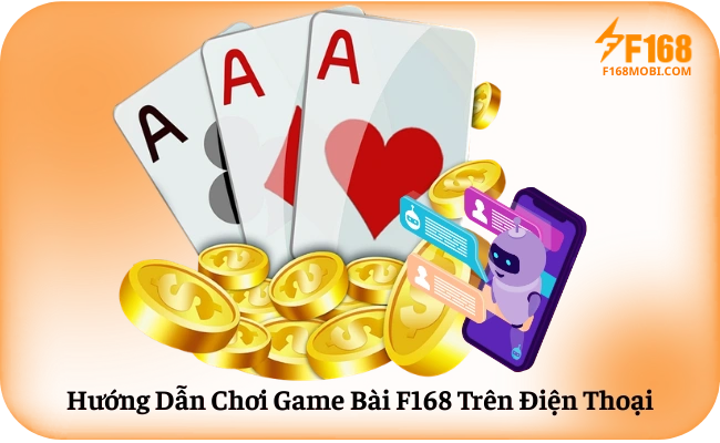 Game bài F168 Hướng Dẫn Chơi Game Bài F168 Trên Điện Thoại