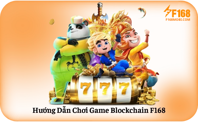 Blockchain F168 Hướng Dẫn Chơi Game Blockchain F168
