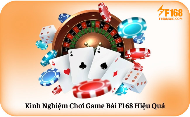 Game bài F168 Kinh Nghiệm Chơi Game Bài F168 Hiệu Quả