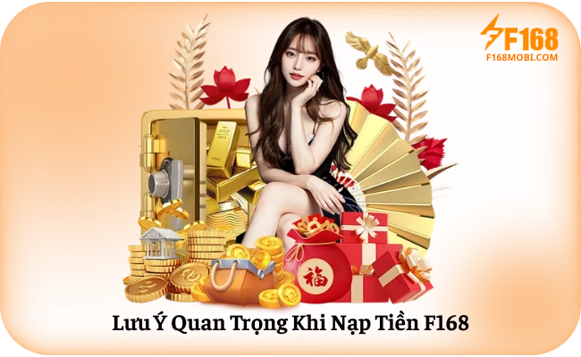 Hướng dẫn nạp tiền F168 Lưu Ý Quan Trọng Khi Nạp Tiền F168