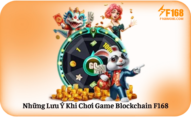 Blockchain F168 Những Lưu Ý Khi Chơi Game Blockchain F168