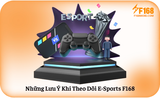 E-Sports F168 Những Lưu Ý Khi Theo Dõi E-Sports F168