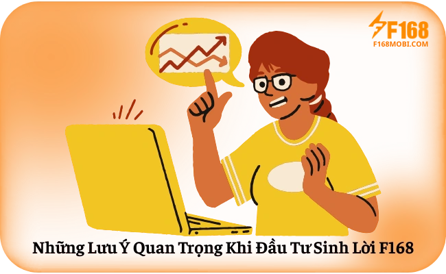 Đầu Tư Sinh Lời F168 – Cơ Hội Hợp Tác Những Lưu Ý Quan Trọng Khi Đầu Tư Sinh Lời F168