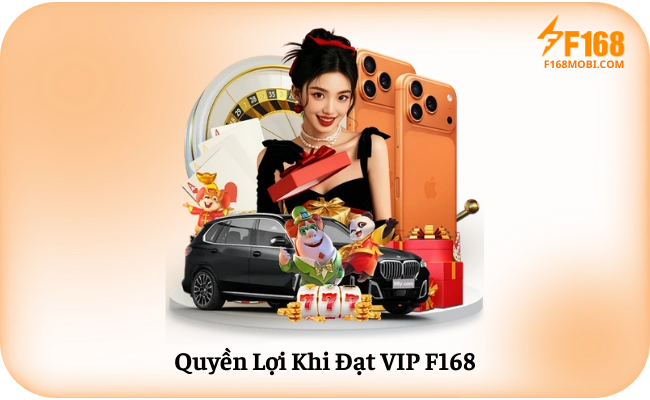 VIP F168 – Quyền Lợi Thành Viên Cao Cấp Quyền Lợi Khi Đạt VIP F168