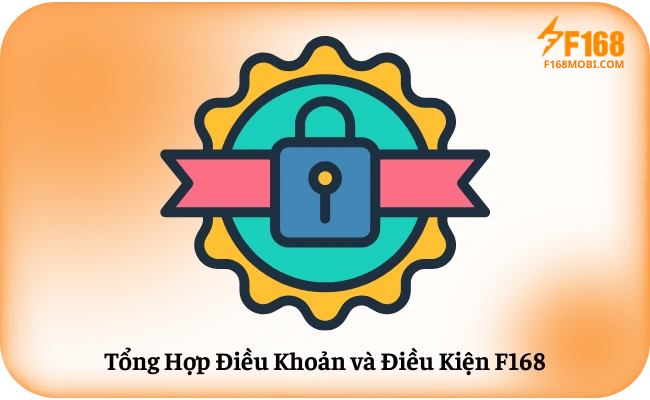 Điều khoản điều kiện Tổng Hợp Điều Khoản và Điều Kiện F168