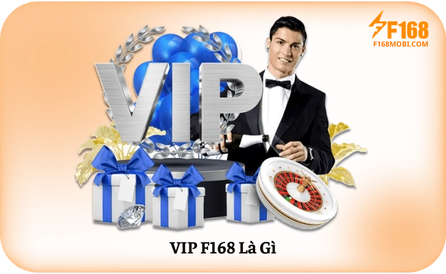 VIP F168 – Quyền Lợi Thành Viên Cao Cấp VIP F168 Là Gì